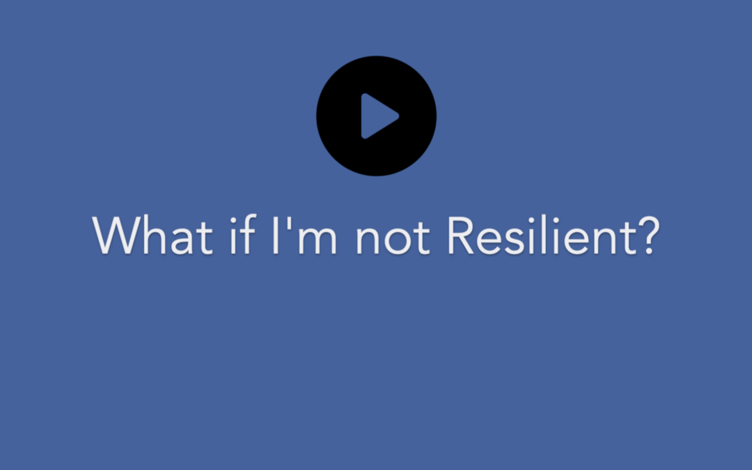 What if I am Not Resilient?