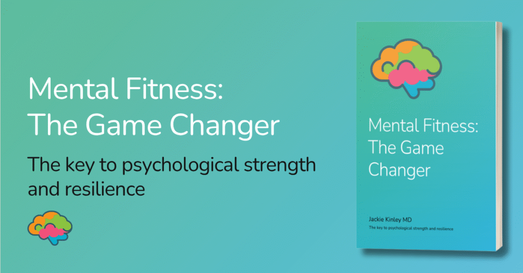 Cover of “Mental Fitness: The Game Changer” by Dr. Jackie Kinley, a science-based guide to building psychological strength and resilience.