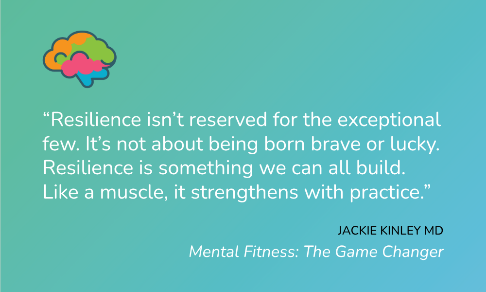 Quote by Dr. Kinley on resilience from Mental Fitness: The Game Changer